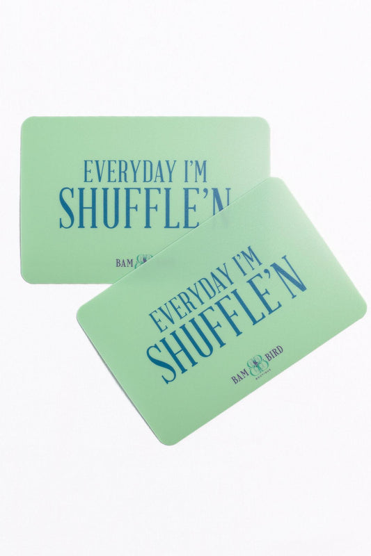 Shuffler  Mint Green- EVERYDAY I'M SHUFFLE'N