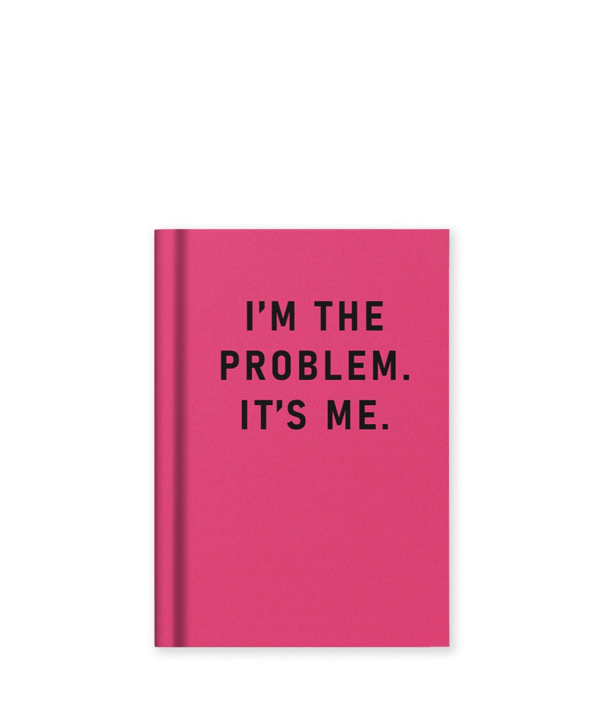 I'm The Problem, It's Me Hardback Notebook