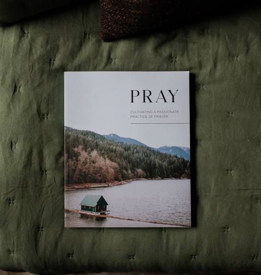 Pray | Cultivating a Passionate Practice of Prayer - Men